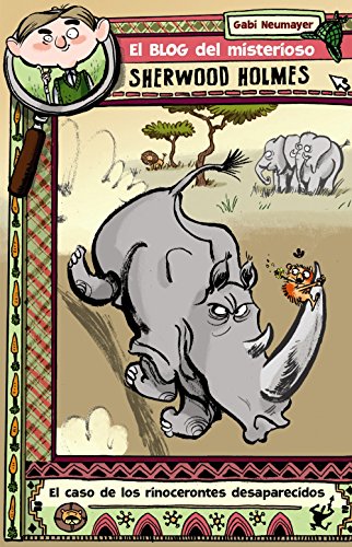 El blog del misterioso Sherwood Holmes, 1 El caso de los animales desaparecidos (CastellanoA PARTIR DE 10 AÑOSPER