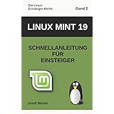 Linux Mint 19: Schnellanleitung für Einsteiger (Die Linux-Einsteiger-Reihe, Band 2)