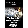Clash of the Two Americas Volume 3: The Birth of a Eurasian Manifest Destiny