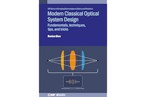 Modern Classical Optical System Design: Fundamentals, Techniques, Tips, and Tricks (Iop Series in Emerging Technologies in Optics and Photonics)