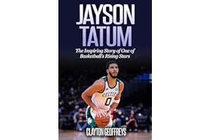 Jayson Tatum: The Inspiring Story of One of Basketball’s Rising Stars (Basketball Biography Books)