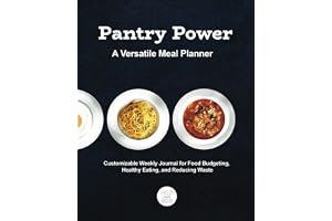 Pantry Power - A Versatile Meal Planner: Customizable Weekly Journal for Food Budgeting, Healthy Eating, and Reducing Waste