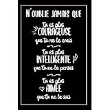 Amazon Fr N Oublie Jamais Que Tu Es Plus Courageuse Intelligente Et Aimee Que Tu Ne Le Penses Idee Cadeau Original Pour Femme Un Carnet De Notes Pour Meilleure Amie Sa Fille
