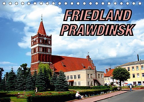 FRIEDLAND - PRAWDINSK (Tischkalender 2017 DIN A5 quer): Erinnerung an die Schlacht von Friedland 1807 in Prawdinsk (Monatskalender, 14 Seiten ) (CALVENDO Orte)