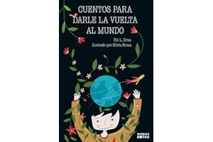 Cuentos para darle la vuelta al mundo: Libro infantil para niños y niñas a partir de 7 años que quieren cambiar el mundo.