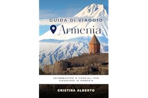 Viaggiare in Armenia: guida informativa per conoscere il paese e consigli utili per il viaggio