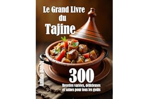 Le Grand Livre du Tajine: 300 Recettes variées, délicieuses et saines pour tous les goûts