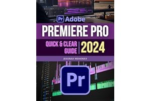 Premiere Pro Quick and Clear 2024 Guide: Master the Art of Video Creation | A Comprehensive Beginner's Guide Through Video Editing | From Basic to Advanced Techniques