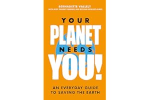 Your Planet Needs You!: An everyday guide to saving the earth