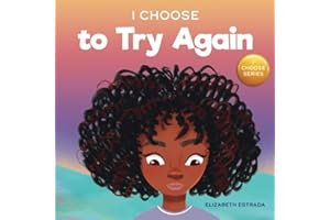 I Choose to Try Again: A Colorful, Rhyming Picture Book About Perseverance and Diligence (Teacher and Therapist Toolbox: I Choose)