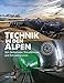 Technik in den Alpen: Von Seilbahnen, Staudämmen und Schneekanonen by 