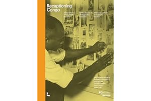 Recaptioning Congo: African Stories and Colonial Pictures / Afrikaanse woorden en koloniale beelden / Recits africains et photographies coloniales