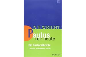 Paulus für heute - die Pastoralbriefe: 1. und 2. Timotheus, Titus (Wright, Neues Testament für heute)