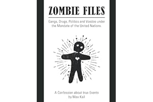 Zombie Files: Gangs, Drugs, Politics and Voodoo under the Mandate of the United Nations