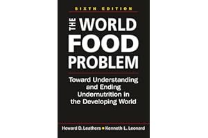 The World Food Problem: Toward Understanding and Ending Undernutrition in the Developing World, Sixth Edition