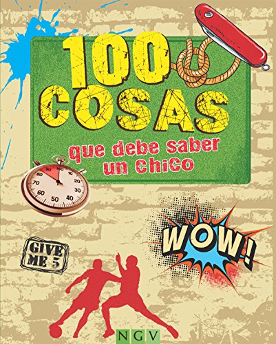 100 cosas que debe saber un chico: Una guía juvenil muy completa