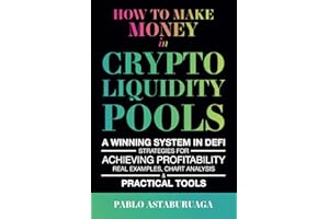 How to make money in crypto liquidity pools: A winning system in DeFi: Strategies for Achieving Profitability, Real Examples, Chart Analysis, and Practical Tools