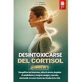 DESINTOXICARSE DEL CORTISOL: 6 LIBROS EN 1: Controle el Estr&eacute;s, Reactive el Metabolismo favoreciendo el Equilibrio hormonal y