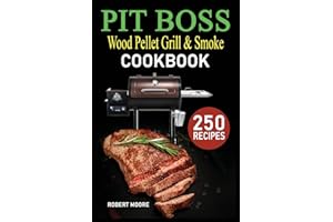 Pit Boss Wood Pellet Grill & Smoker Cookbook: 250 Quick, Savory and Creative Recipes for Perfect Smoking & Healthy Meals that anyone can cook.