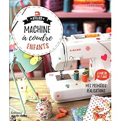 Atelier machine à coudre enfants - Mes premières réalisations à partir de 7 ans