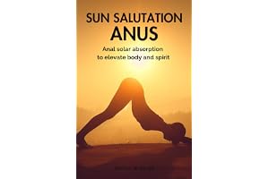 Sun salutation anus: Anal solar absorption to elevate body and spirit