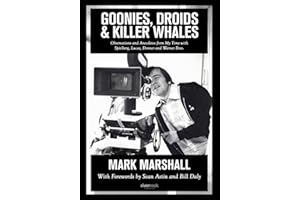Goonies, Droids, & Killer Whales: Observations and Anecdotes from My Time with Spielberg, Lucas, Donner, and Warner Bros.