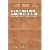 Destination Architecture: The Essential Guide to 1000 Contemporary Buildings