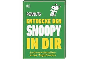 Peanuts™ Entdecke den Snoopy in dir: Lebensweisheiten eines Tagträumers (Kultige Lebensweisheiten)