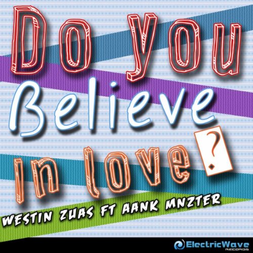 Do You Believe In Love (Original Mix) by Westin Zuas Ft. Aank Mnzter on