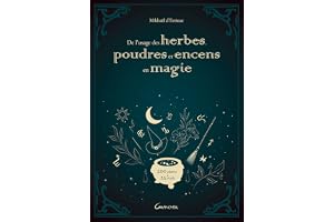 De l'usage des herbes, poudres et encens en magie - 200 plantes & 25 rituels