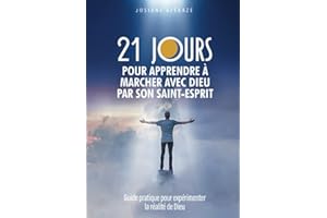 21 jours pour apprendre à marcher avec Dieu par Son Saint-Esprit: Guide pratique pour expérimenter la réalité de Dieu