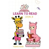 Learn to Read. Level 8: For kids 5-8 years old (Learning to Read &mdash; a practical phonics series for 3&ndash;7-year-old readers)
