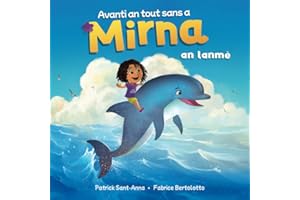 Avanti an tout sans a Mirna an lanmè: Créole guadeloupéen - Mirna à la mer - De merveilleuses et fantastiques rencontres.