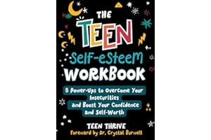 The Teen Self-Esteem Workbook: 8 Power-Ups to Overcome Your Insecurities and Boost Your Confidence and Self-Worth