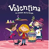 Valentina. La poci&oacute;n de la bruja: Divertidos cuentos ilustrados para ni&ntilde;os y ni&ntilde;as de 4 a 7 a&ntilde;os / Libros que fomentan los va