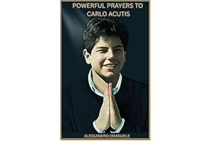 Powerful Prayers to Carlo Acutis: God's Intervention Through The Intercession of the First Millennial Saint