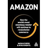 Amazon: How the World’s Most Relentless Retailer will Continue to Revolutionize Commerce