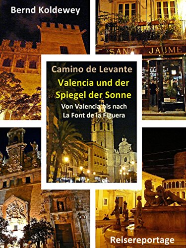 Camino de Levante - Valencia und der Spiegel der Sonne: Von Valencia bis nach La Font de la Figuera
