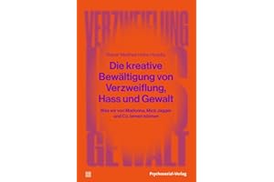 Die kreative Bewältigung von Verzweiflung, Hass und Gewalt: Was wir von Madonna, Mick Jagger und Co. lernen können (verstehen lernen)