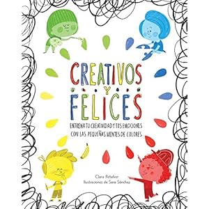 Creativos y felices. Entrena tu creatividad y tus emociones con las pequeñas mentes de colores