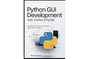 Python GUI Development with Tkinter & PyQt6: Build Modern, Interactive Desktop Applications in Python with Clear Examples, Wo
