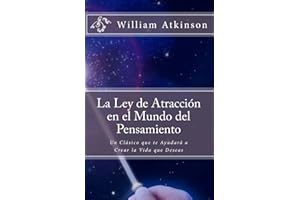 La Ley de Atracción en el Mundo del Pensamiento: Un Clásico que le Ayudará a Crear la Vida que Desea