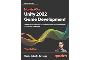 Hands-On Unity 2022 Game Development - Third Edition: Learn to use the latest Unity 2022 features to create your first video game in the simplest way possible