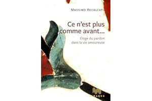 Ce n'est plus comme avant...: Eloge du pardon dans la vie amoureuse