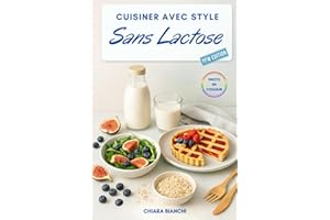 CUISINER AVEC STYLE SANS LACTOSE: Les secrets d'une alimentation saine et savoureuse avec des aliments et des recettes délicieux Sans lactose (édition française)
