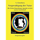Vergewaltigung der Natur: Die Grüne Regenbogen-Agenda zerstört unsere Gesellschaft