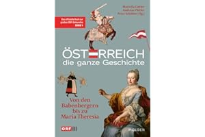 Österreich – Die ganze Geschichte Band 1: Von den Babenbergern bis zu Maria Theresia