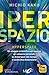 Iperspazio. Un viaggio scientifico attraverso gli universi paralleli