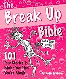 Image de The Break Up Bible: 101 True Stories to Make You Glad You're Single