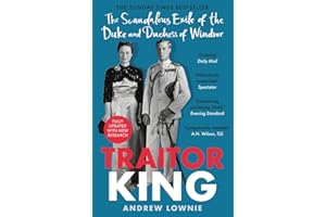 Traitor King: The Scandalous Exile of the Duke and Duchess of Windsor: AS FEATURED ON CHANNEL 4 TV DOCUMENTARY